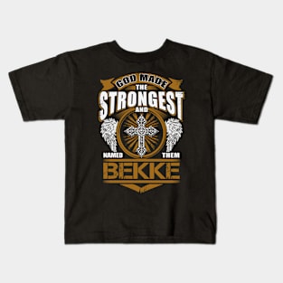 Bekke Name T Shirt - God Found Strongest And Named Them Bekke Gift Item Kids T-Shirt